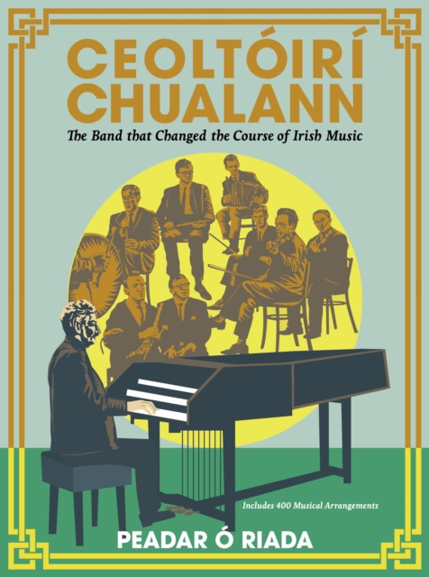 Ceoltoiri Chualann : The Band that Changed the Course of Irish Music -Includes 400 Musical Arrangements, EPUB eBook
