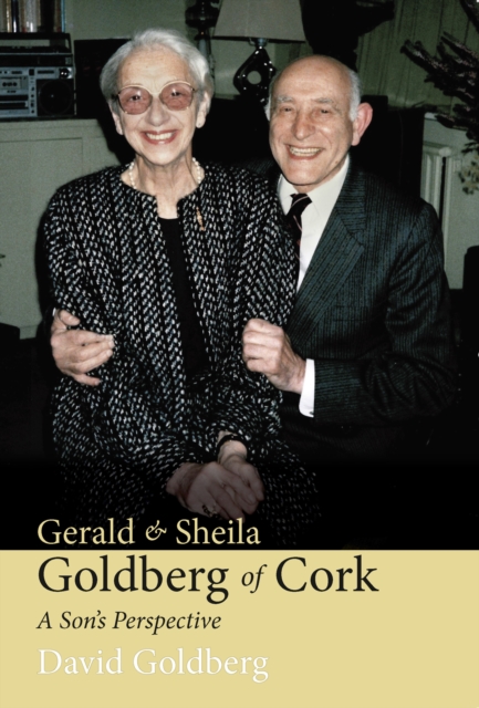 Gerald & Sheila Goldberg of Cork : A Son's Perspective, EPUB eBook
