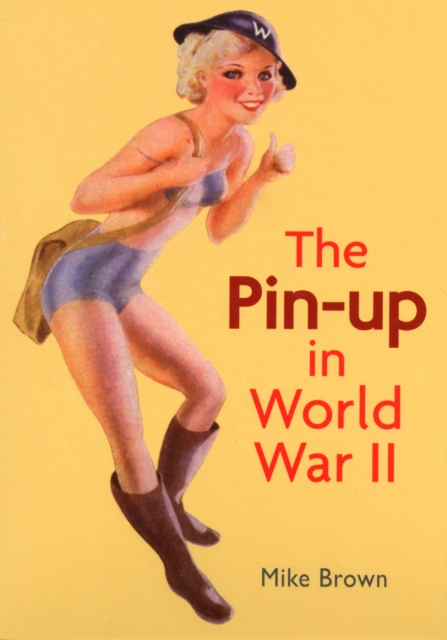 The Pin-Up in World War II, Paperback / softback Book