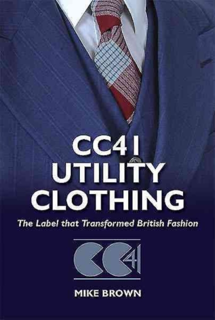 CC41 Utility Clothing : The Label That Transformed British Fashion, Hardback Book