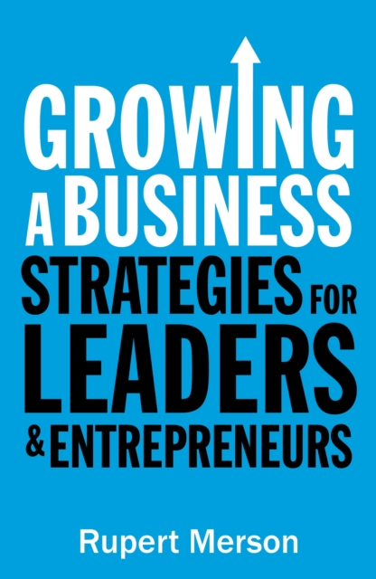 Growing a Business : Strategies for leaders and entrepreneurs, Paperback / softback Book