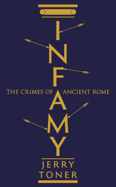 Infamy : The Crimes of Ancient Rome, Hardback Book