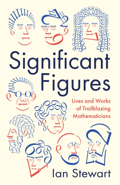 Significant Figures : Lives and Works of Trailblazing Mathematicians, Hardback Book