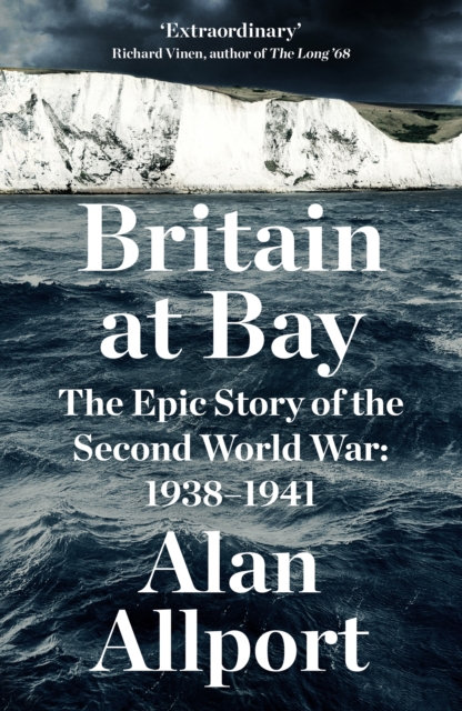 Britain at Bay : The Epic Story of the Second World War: 1938-1941, Hardback Book