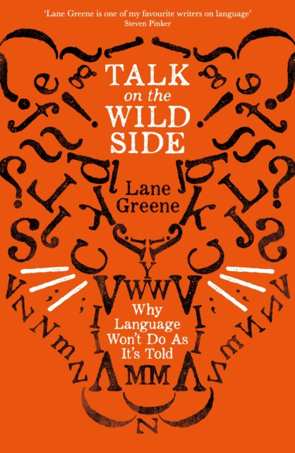 Talk on the Wild Side : Why Language Won't Do As It's Told, Paperback / softback Book