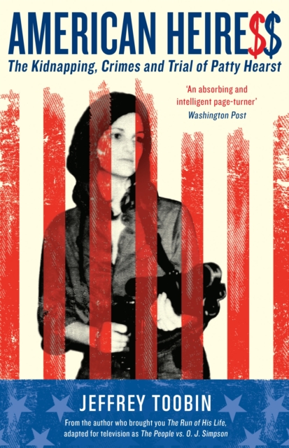 American Heiress : The Kidnapping, Crimes and Trial of Patty Hearst, Paperback / softback Book