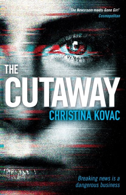 The Cutaway : The gripping thriller set in the explosive world of Washington's TV news, Paperback / softback Book