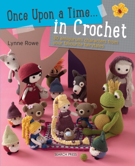 Once Upon a Time... in Crochet (UK) : 30 amigurumi characters from your favourite fairytales, PDF eBook