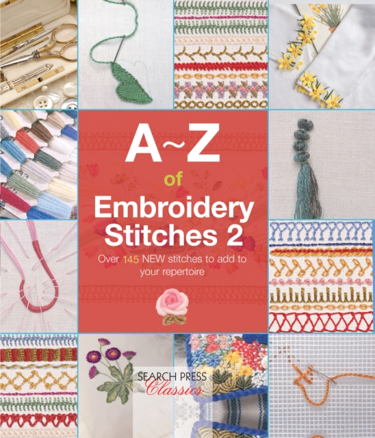 A-Z of Embroidery Stitches 2 : Over 145 New Stitches to Add to Your Repertoire, PDF eBook
