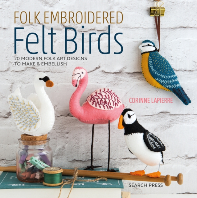 Folk Embroidered Felt Birds : 20 modern folk art designs to make & embellish, PDF eBook