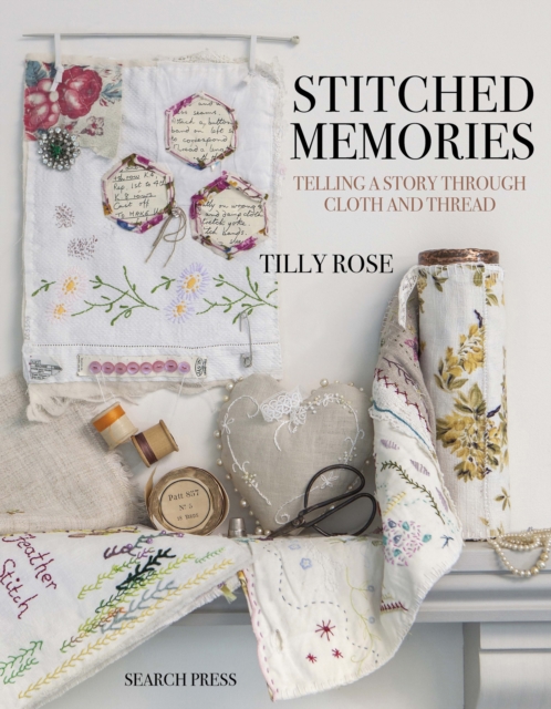 Stitched Memories : Telling a Story Through Cloth and Thread, PDF eBook