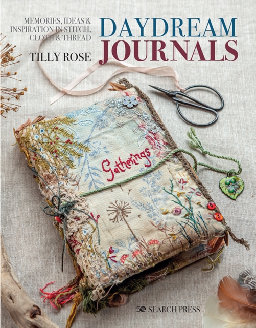 Daydream Journals : Memories, ideas & inspiration in stitch, cloth & thread, PDF eBook