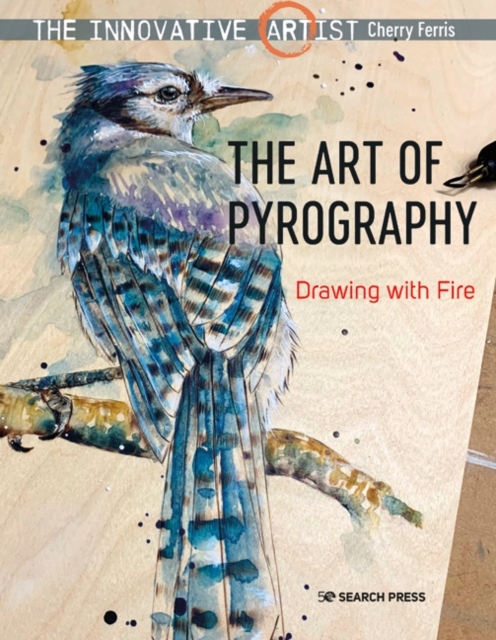 The Innovative Artist: The Art of Pyrography : Drawing with Fire, PDF eBook