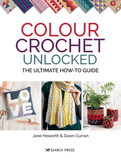 Colour Crochet Unlocked : The ultimate how-to guide, PDF eBook