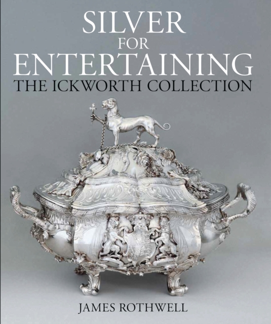 Silver for Entertaining : The Ickworth Collection, Hardback Book