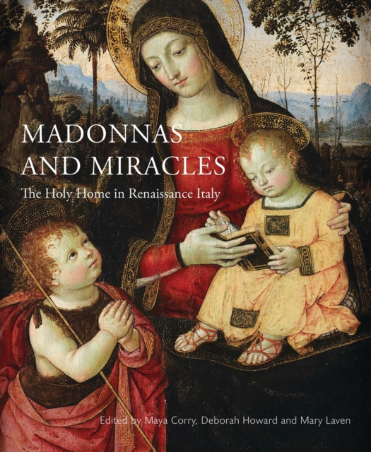 Madonnas and Miracles : The Holy Home in Renaissance Italy, Paperback / softback Book