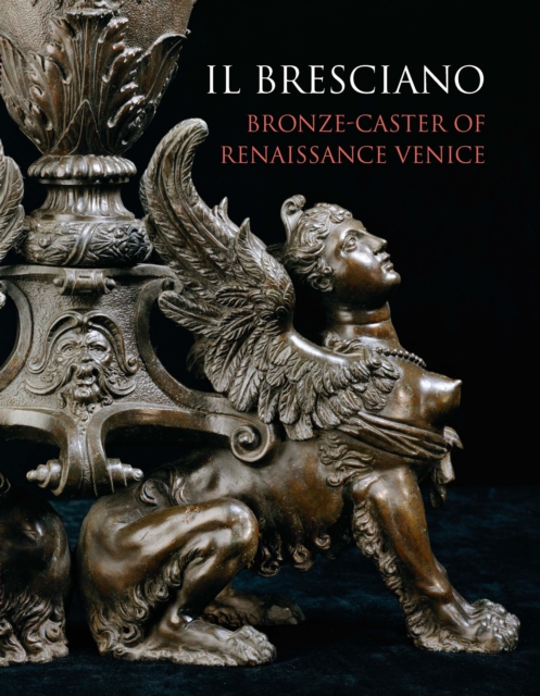 Il Bresciano : Bronze-Caster of Renaissance Venice, Hardback Book