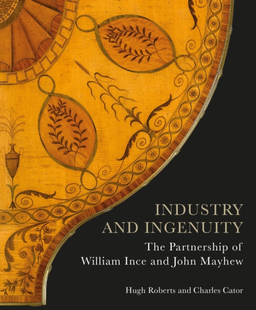 Industry and Ingenuity : The Partnership of William Ince and John Mayhew, Hardback Book