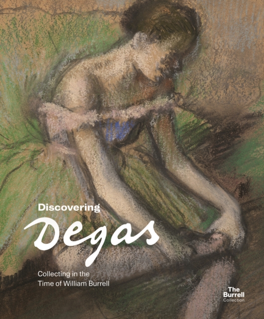 Discovering Degas : Collecting in the Time of William Burrell, Paperback / softback Book