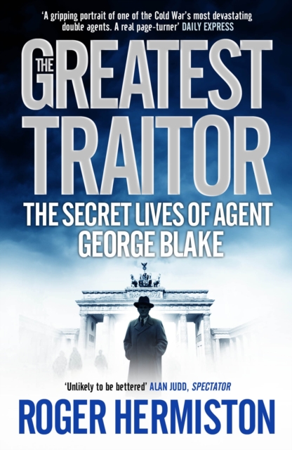 The Greatest Traitor : The Secret Lives of Agent George Blake, Paperback / softback Book