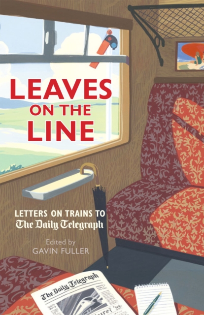 Leaves on the Line : Letters on Trains to the Daily Telegraph, EPUB eBook