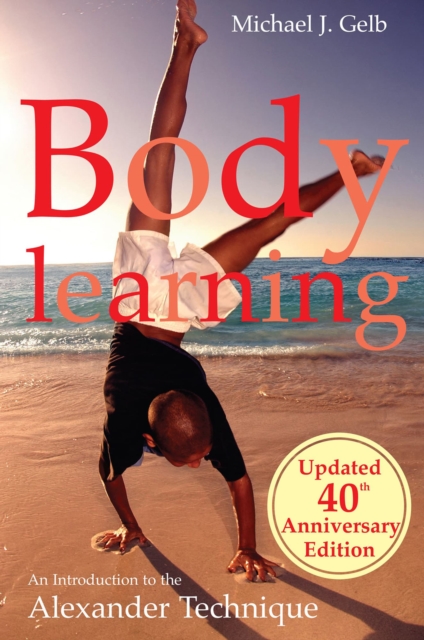 Body Learning: 40th anniversary edition : An Introduction to the Alexander Technique, EPUB eBook