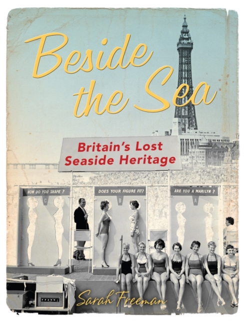 Beside the Sea : Britain's Lost Seaside Heritage, Hardback Book