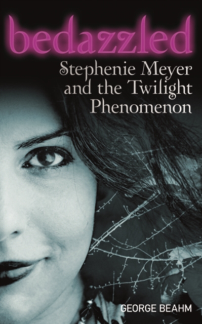 Bedazzled : Stephenie Meyer and the Twilight Phenomenon, EPUB eBook