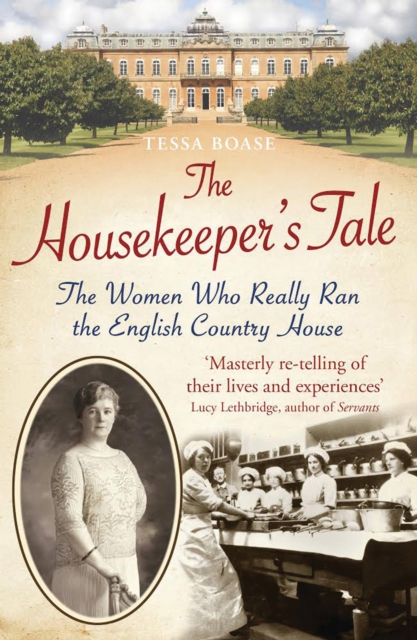 The Housekeeper's Tale : The Women Who Really Ran the English Country House, Paperback / softback Book