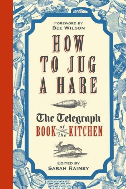 How to Jug a Hare : The Telegraph Book of the Kitchen, Hardback Book