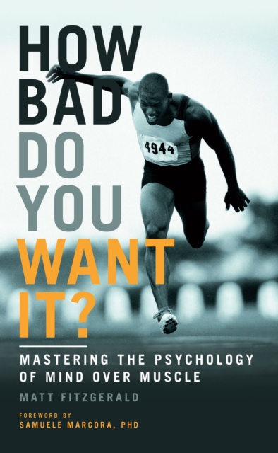 How Bad Do You Want It? : Mastering the Psychology of Mind Over Muscle, Paperback / softback Book