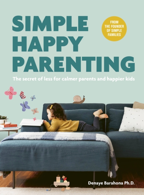Simple Happy Parenting : The Secret of Less for Calmer Parents and Happier Kids, Paperback / softback Book