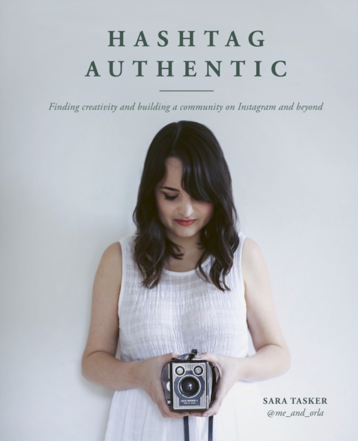 Hashtag Authentic : Finding creativity and building a community on Instagram and beyond, EPUB eBook