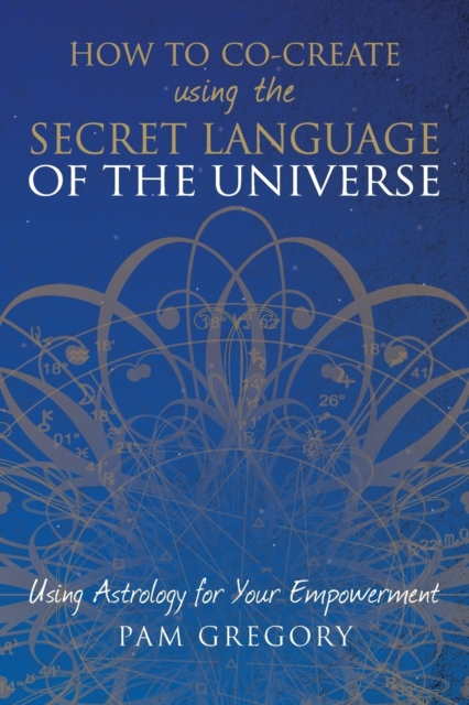 How to Co-Create Using the Secret Language of the Universe, Paperback / softback Book