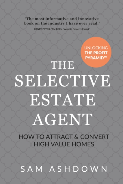 The Selective Estate Agent : How to attract and convert high value homes, Paperback / softback Book