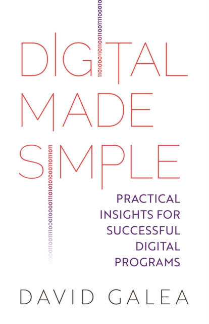 Digital Made Simple : Practical insights for successful digital programs, Paperback / softback Book