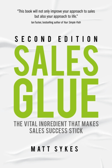 Sales Glue : The vital ingredient that makes sales success stick, Paperback / softback Book