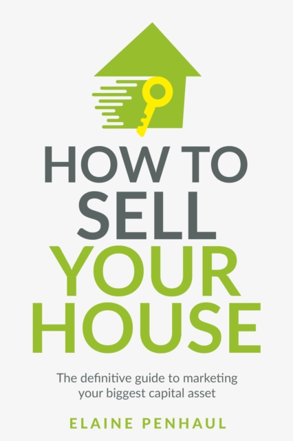 How to Sell Your House : The definitive guide to marketing your biggest capital asset, Paperback / softback Book