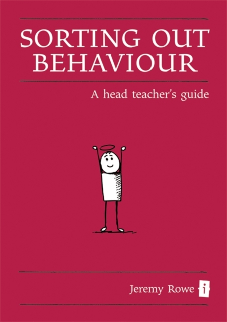 Sorting Out Behaviour : A Head Teacher's Guide, Hardback Book