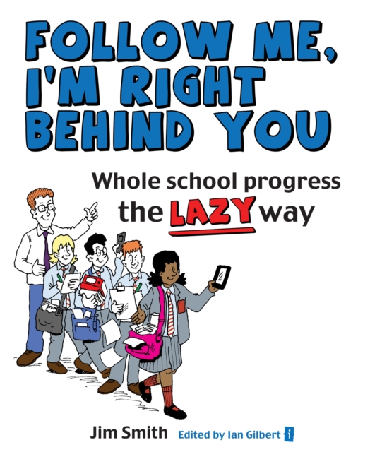 Whole School Progress the LAZY Way : Follow me, I'm Right Behind You, EPUB eBook