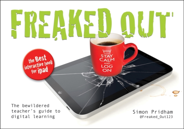 Freaked Out : The Bewildered Teachers Guide to Digital Learning, Paperback / softback Book