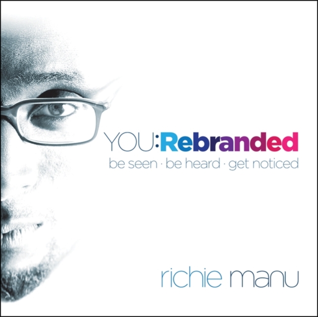 You: Rebranded : Be Seen, Be Heard, Get Noticed, Paperback / softback Book