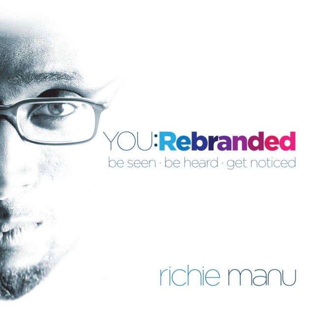 You: Rebranded : Be Seen, Be Heard, Get Noticed, EPUB eBook