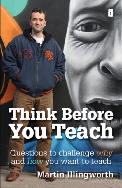 Think Before You Teach : Questions to challenge why and how you want to teach, Paperback / softback Book