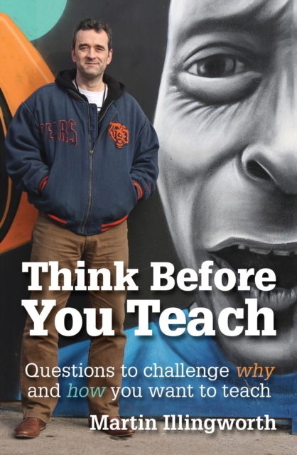 Think Before You Teach : Questions to challenge why and how you want to teach, EPUB eBook