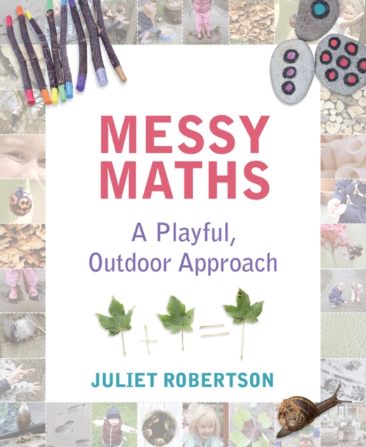 Messy Maths : A playful, outdoor approach for early years, Paperback / softback Book