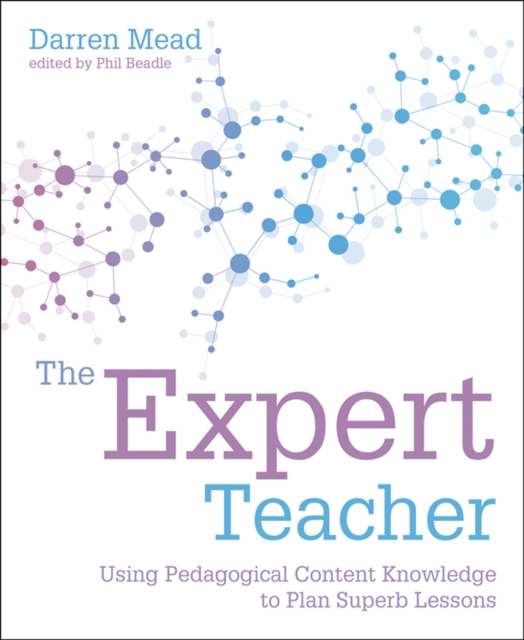 The Expert Teacher : Using pedagogical content knowledge to plan superb lessons, Paperback / softback Book