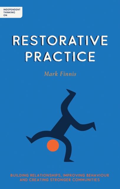 Independent Thinking on Restorative Practice : Building relationships, improving behaviour and creating stronger communities, Paperback / softback Book