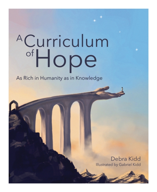 A Curriculum of Hope : As rich in humanity as in knowledge, Paperback / softback Book