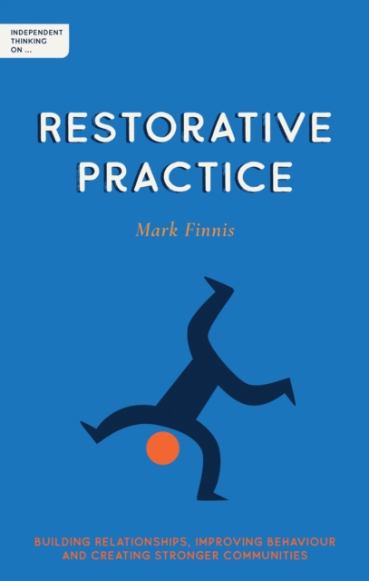 Independent Thinking on Restorative Practice : Building relationships, improving behaviour and creating stronger communities, EPUB eBook
